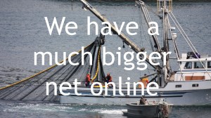 We have a much bigger net online