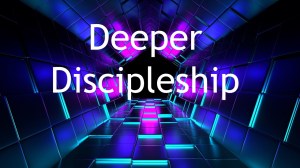 Deeper Discipleship